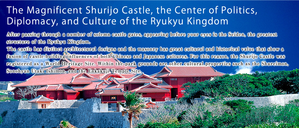 The Magnificent Shurijo Castle, the Center of Politics, Diplomacy, and Culture of the Ryukyu Kingdom