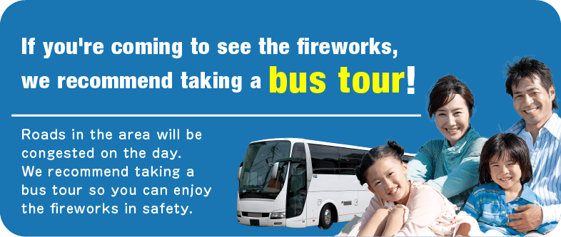 If you are coming to see the fireworks, we recommend a bus tour!